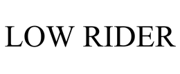 LOW RIDER