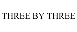 THREE BY THREE