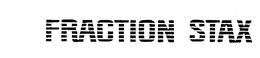 FRACTION STAX