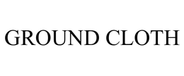GROUND CLOTH