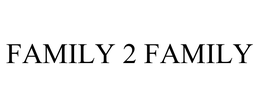 FAMILY 2 FAMILY