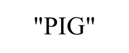 "PIG"