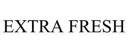 EXTRA FRESH