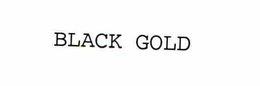 BLACK GOLD