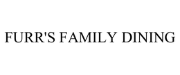 FURR'S FAMILY DINING