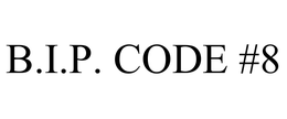 B.I.P. CODE #8