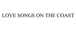 LOVE SONGS ON THE COAST