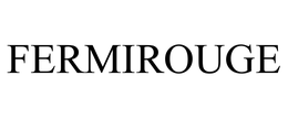 FERMIROUGE