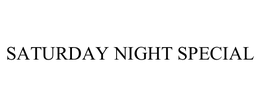 SATURDAY NIGHT SPECIAL