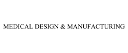 MEDICAL DESIGN & MANUFACTURING