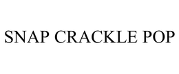 SNAP CRACKLE POP