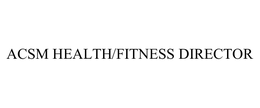 ACSM HEALTH/FITNESS DIRECTOR