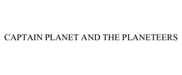 CAPTAIN PLANET AND THE PLANETEERS