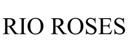 RIO ROSES