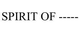 SPIRIT OF -----