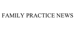 FAMILY PRACTICE NEWS