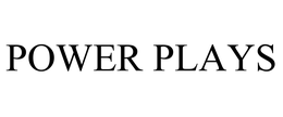 POWER PLAYS