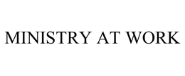 MINISTRY AT WORK
