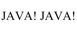 JAVA! JAVA!