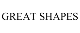 GREAT SHAPES