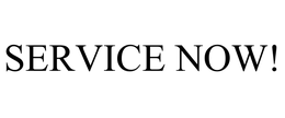 SERVICE NOW!