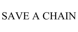SAVE A CHAIN