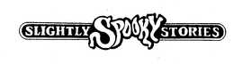 SLIGHTLY SPOOKY STORIES