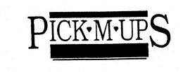 PICK M UPS