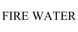FIRE WATER
