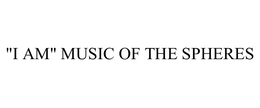 "I AM" MUSIC OF THE SPHERES