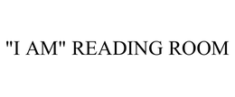 "I AM" READING ROOM