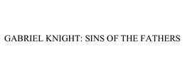 GABRIEL KNIGHT: SINS OF THE FATHERS