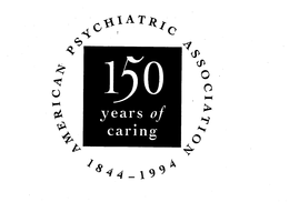 150 YEARS OF CARING AMERICAN PSYCHIATRIC ASSOCIATION 1844-1994