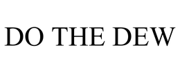 DO THE DEW