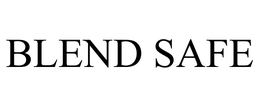 BLEND SAFE