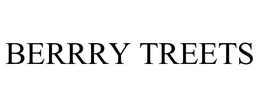 BERRRY TREETS
