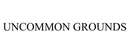 UNCOMMON GROUNDS