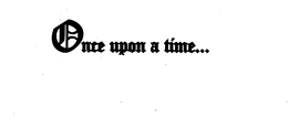 ONCE UPON A TIME...