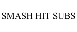 SMASH HIT SUBS