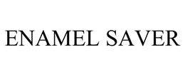 ENAMEL SAVER