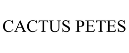 CACTUS PETES