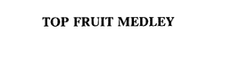 TOP FRUIT MEDLEY