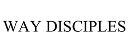 WAY DISCIPLES