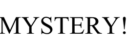 MYSTERY!