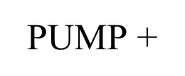PUMP +