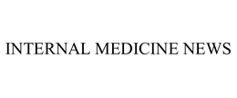 INTERNAL MEDICINE NEWS