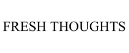 FRESH THOUGHTS