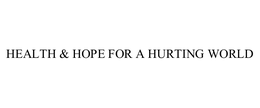 HEALTH & HOPE FOR A HURTING WORLD
