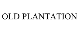 OLD PLANTATION