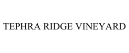 TEPHRA RIDGE VINEYARD
